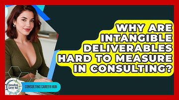 Why Are Intangible Deliverables Hard To Measure In Consulting? - Consulting Career Hub