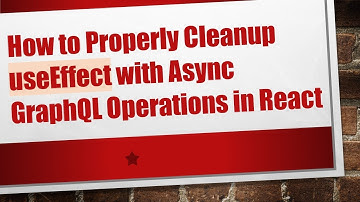 How to Properly Cleanup useEffect with Async GraphQL Operations in React