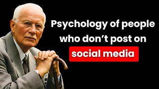 Psychology of people who don't post on social media - Carl Jung