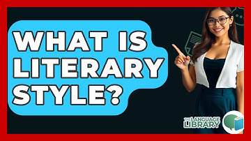 What Is Literary Style? - The Language Library