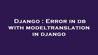 Django : Error in db with modeltranslation in django