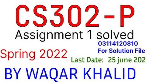 CS302P assignment 1 solution 2022 | cs302p spring assignment 1 solution 2022 | cs 302 | WAQAR KHALID