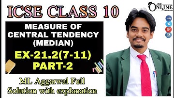 ICSE CLASS 10 EX-21.2(7-11)PART-2 MEASURE OF CENTRAL TENDENCY | ML AGGARWAL SOL | JBR ONLINE CLASSES