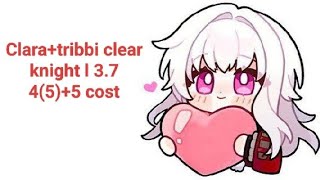 hsr 3.7 Clara+tribbi 0 cycle l knight 4(5)+5 cost