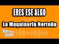 La Maquinaria Norteña - Eres Ese Algo (Versión Karaoke)