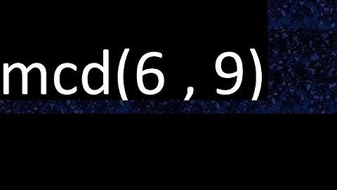 mcd 6 y 9 , maximo comun divisor , mcd(6 , 9) como se halla , ejemplos
