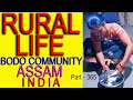 RURAL LIFE OF BODO COMMUNITY IN ASSAM, INDIA , Part  - 365 ...