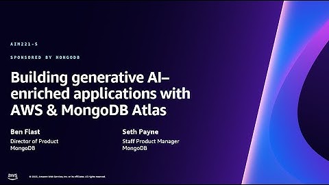 AWS re:Invent 2023 - Building generative AI–enriched applications with AWS & MongoDB Atlas (AIM221)
