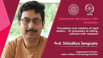Lecture 44: Translation and rotation of rigid bodies - examples (rolling, collision with rotation)