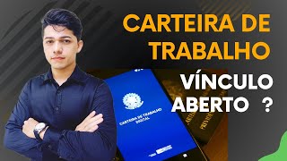 CARTEIRA DE TRABALHO COM VINCULO EM ABERTO E AGORA