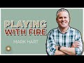 Mark Hart - Playing with Fire - 2018 Defending the Faith