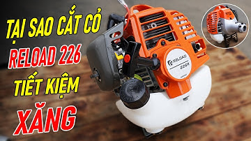Lý Do Tại Sao Máy Cắt Cỏ Reload 226 Lại Tiết Kiệm Xăng Như Husqvarna 226