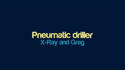 X-Ray and Greg - Pneumatic driller