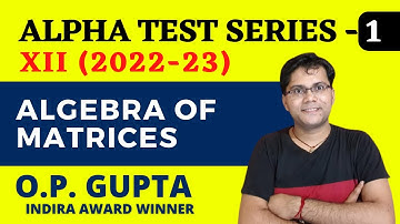 Algebra Of Matrices | Class 12 Maths | Alpha Test Series by O.P. GUPTA | ATS-1 Solutions | CBSE 12th