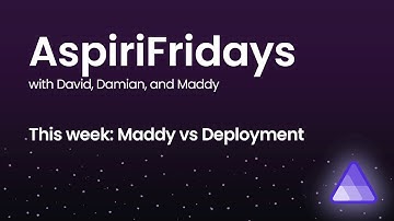 AspiriFridays - Maddy vs Deployment