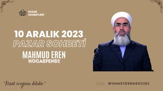 PAZAR SOHBETLERİ - 10.12.2023 | Mahmud EREN Hocaefendi