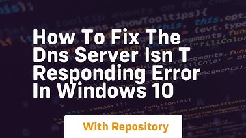 How to fix the dns server isn t responding error in windows 10