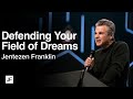 Defending Your Field of Dreams | Jentezen Franklin