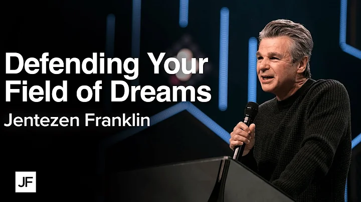 Defending Your Field of Dreams | Jentezen Franklin