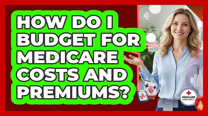 How Do I Budget For Medicare Costs And Premiums?