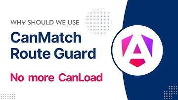 Angular CanMatch Route Guard | Why is CanLoad deprecated?