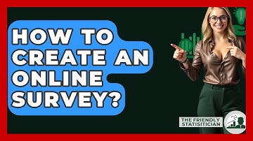 How To Create An Online Survey? - The Friendly Statistician