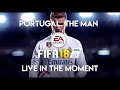 Portugal the man  live in the moment fifa 18 soundtrack