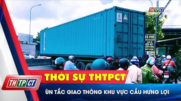 Ùn tắc giao thông khu vực cầu Hưng Lợi | Cần Thơ TV