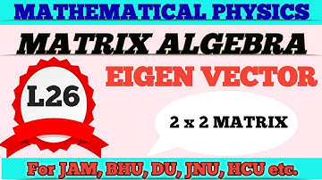 EIGENVECTOR of a MATRIX/MATHEMATICAL PHYSICS for all M. Sc Entrance/bhu,jnu,du,HCU,CUCET,CPET/IITJAM