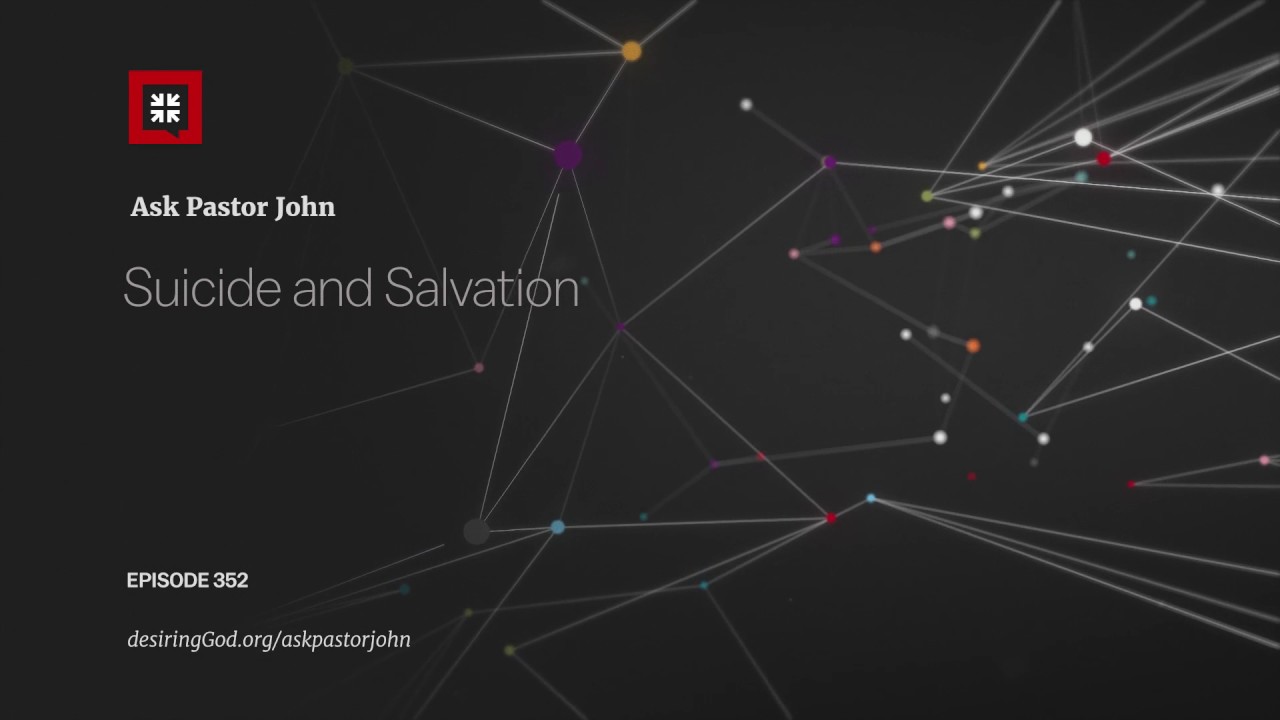 Suicide and Salvation: Ask Pastor John