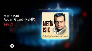 Metin IŞIK - Aydan Güzel - MVLT - ReMİX Resimi