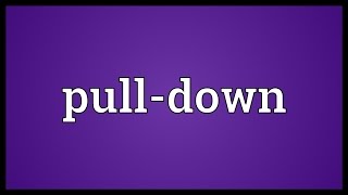 Pull-down Meaning