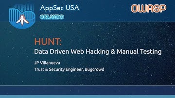 HUNT: Data Driven Web Hacking & Manual Testing - JP Villanueva - AppSecUSA 2017