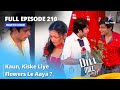 Full Episode 210 | Dill Mill Gayye | Kaun, Kiske Liye Flowers Le Aaya? | दिल मिल गए #starbharat