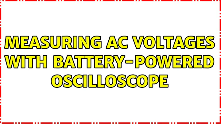 Measuring AC voltages with battery-powered oscilloscope