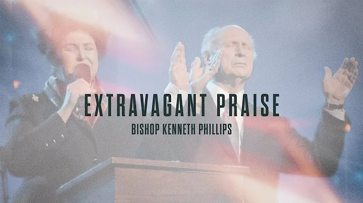 Extravagant Praise - Bishop Kenneth Phillips
