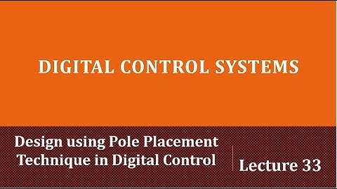 Lecture 33: Design using Pole Placement Technique in Digital Control