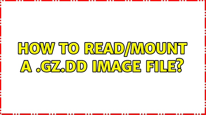 Ubuntu: How to read/mount a .gz.dd image file?