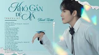 Khó Gần Dễ Xa, Kỷ Niệm Giam Cầm Chúng Ta - Tuyển Tập Nhạc Thanh Hưng Buồn Tâm Trạng Hay Nhất 2026