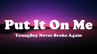 Youngboy Never Broke Again - Put It On Me (Lyrics)