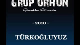 TÜRKOĞLUYUZ  Grup ORHUN