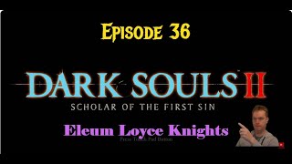 Dark Souls 2 Episode 36 - DLC #3 - Finding the Eleum Loyce Knights for Crown of the Ivory King boss
