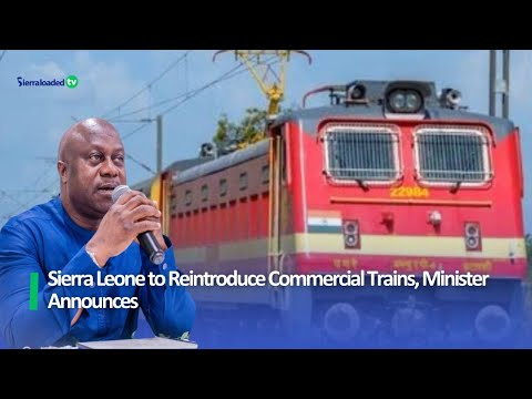 Sierra Leone to Reintroduce Commercial Trains, Minister Announces