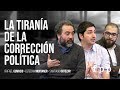 Rafael Gumucio, Santiago Ortúzar y Esteban Montaner | La tiranía de la corrección política