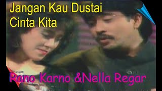 Rano Karno & Nella Regar - Jangan Kau Dustai Cinta Kita (1988) // Teks Lirik