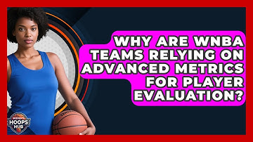 Why Are WNBA Teams Relying On Advanced Metrics For Player Evaluation? - Womens Hoops Hub