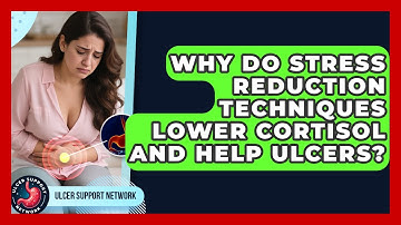 Why Do Stress Reduction Techniques Lower Cortisol And Help Ulcers? - Ulcer Support Network
