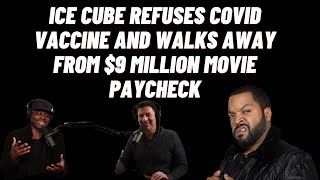 Ice Cube turned down 9 million Dollar on a movie over the Vaccine Mandate