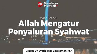 Allah Mengatur Penyaluran Syahwat - Ustadz Dr Syafiq Riza Basalamah MA