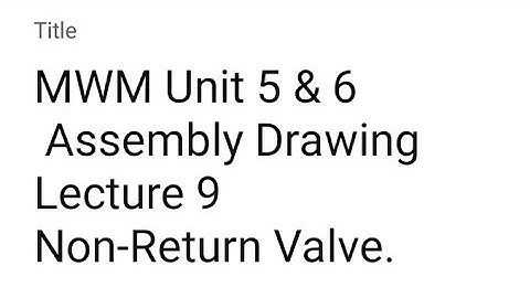 MWM Unit 5 & 6  Assembly Drawing  Lecture 9  Non-Return Valve.